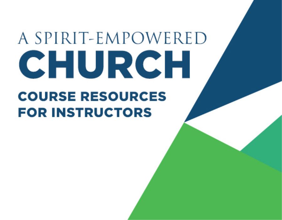 A Spirit-Empowered Church Course Instructors' Resources