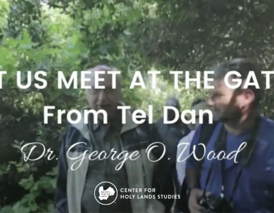 Let Us Meet at the Gate - From Tel Dan -  Dr. George O. Wood