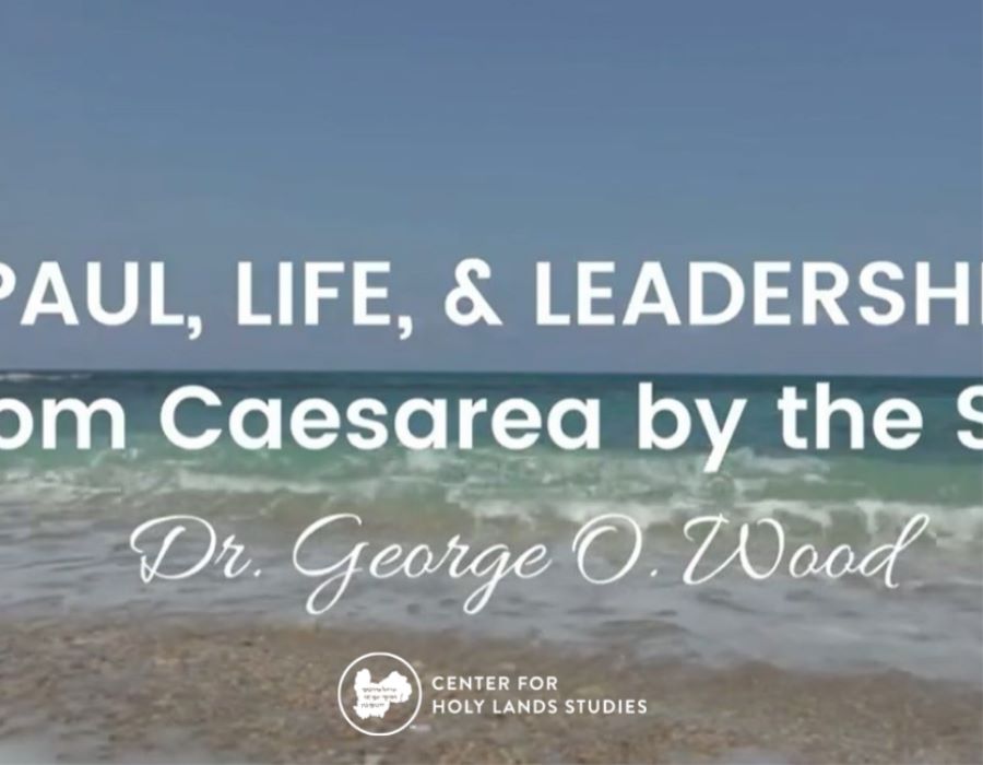 Paul, Life, & Leadership - From Caesarea by the Sea -  Dr. George O. Wood