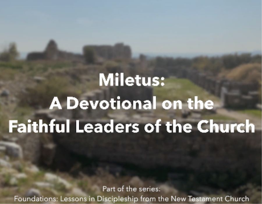 Miletus: A Devotional on the Faithful Leaders of the Church