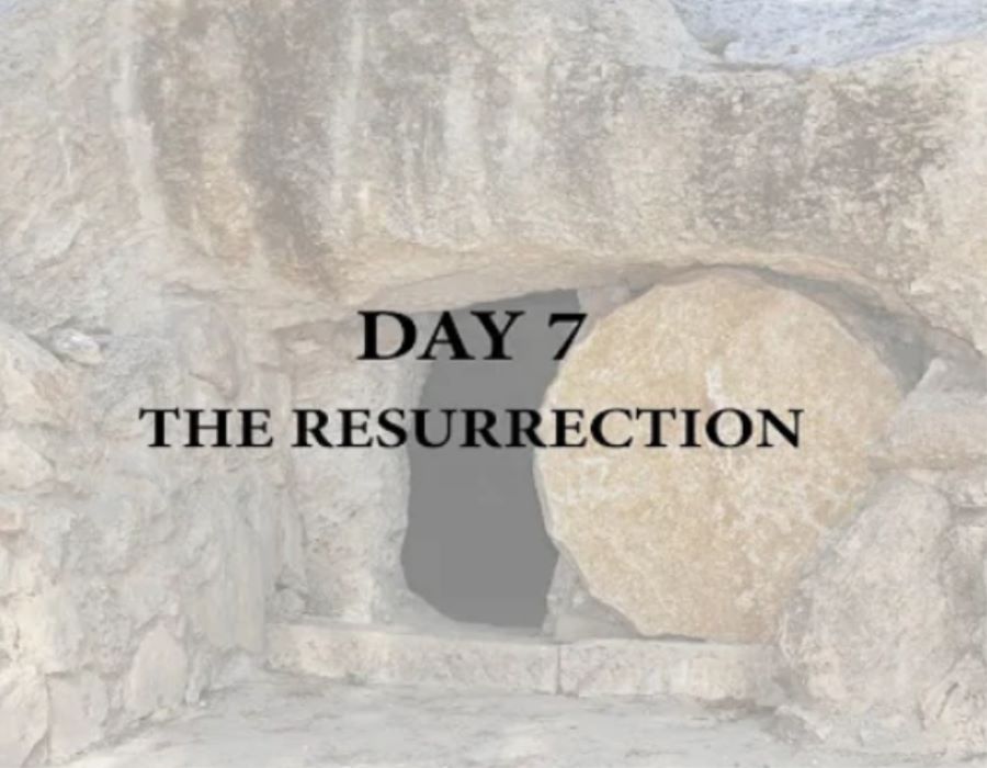 The Last Week of Jesus | Day 7 - The Resurrection