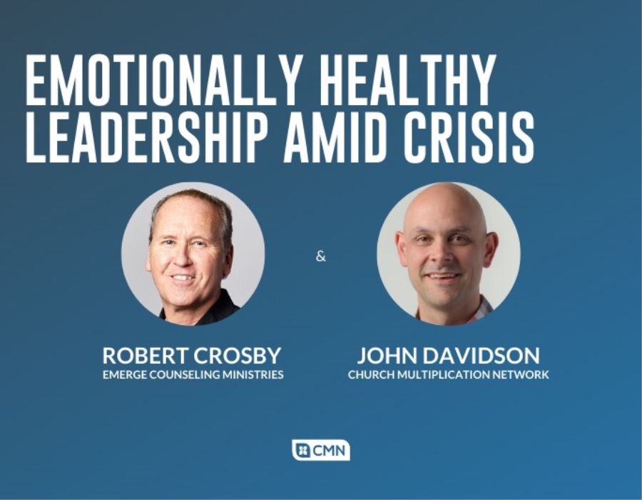 John Davidson & Robert Crosby | Emotionally Healthy Leadership in Crisis