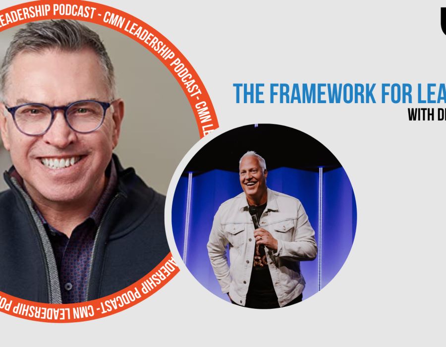 CMN Podcast | The Framework for Leadership with Dr. Kent Ingle