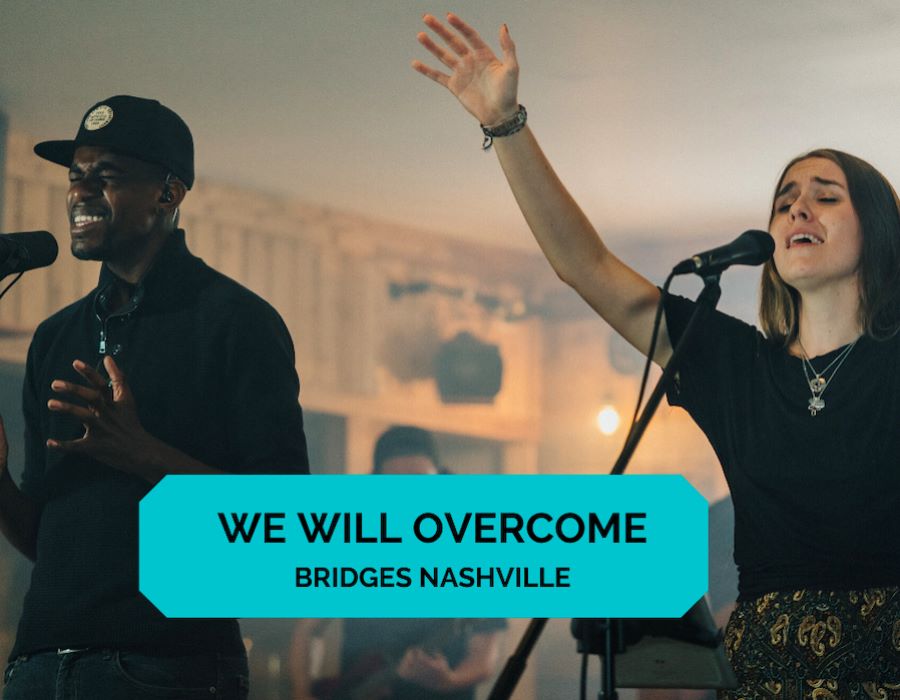Bridges Nashville | We Will Overcome Song and Worship Files