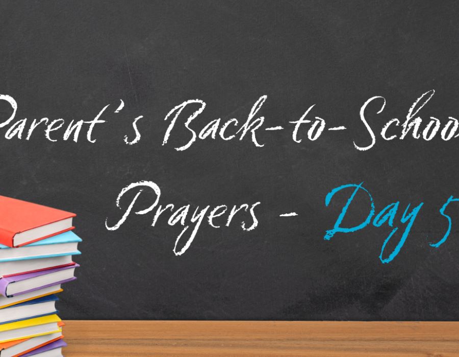 Back-to-School Prayer Guide for Parents: Praying Over Your Kids During the First Week of School (Day Five) 