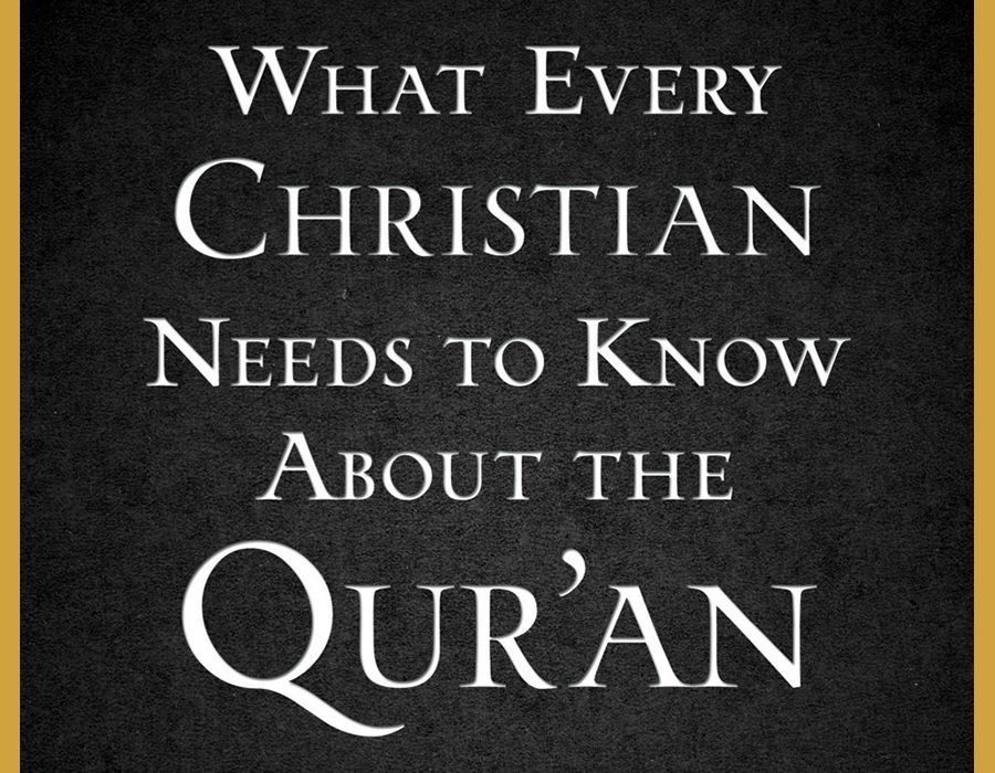 What Every Christian Needs to Know About the Qur’an