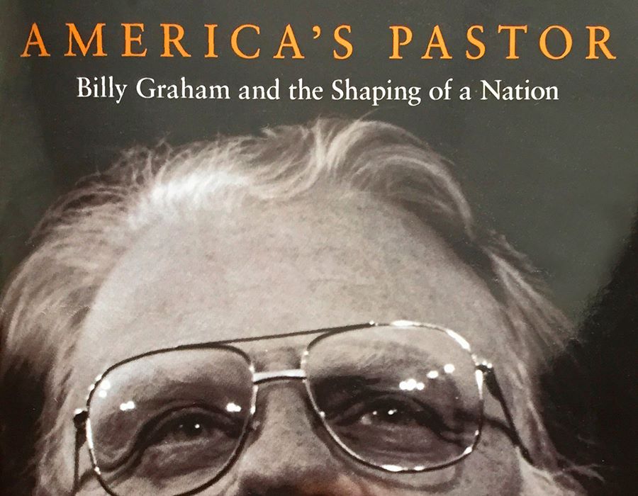 America’s Pastor: Billy Graham and the Shaping of a Nation