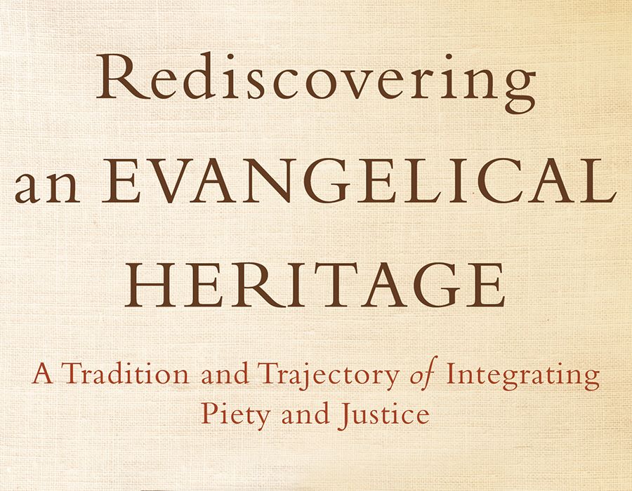 Rediscovering an Evangelical Heritage: A Tradition and Trajectory of Integrating Piety and Justice, 2nd ed.