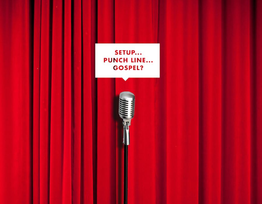 Setup, Punch Line...Gospel?
