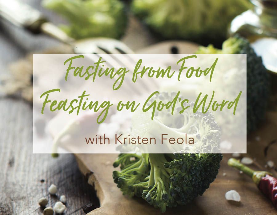 Fasting from Food; Feasting on God's Word