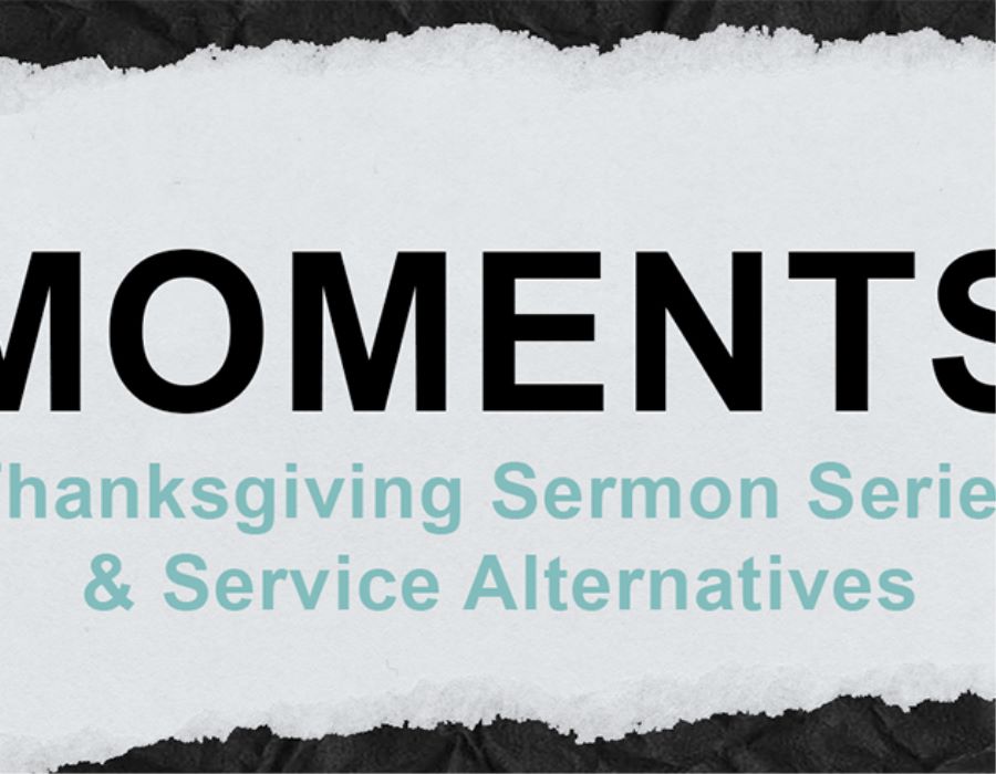 Moments: Thanksgiving Sermon Series & Service Alternatives
