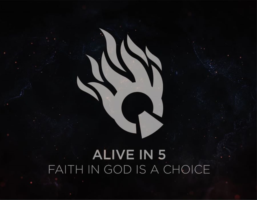 Alive in 5: Faith in God is a Choice
