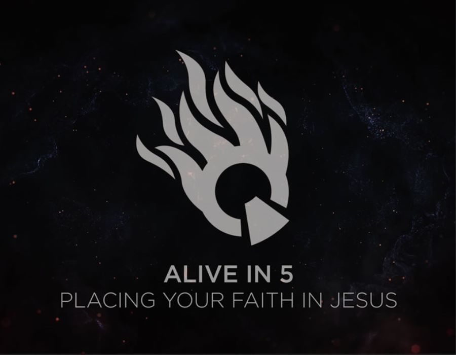 Alive in 5: Placing Your Faith in Jesus